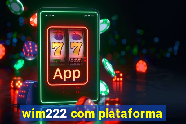 wim222 com plataforma